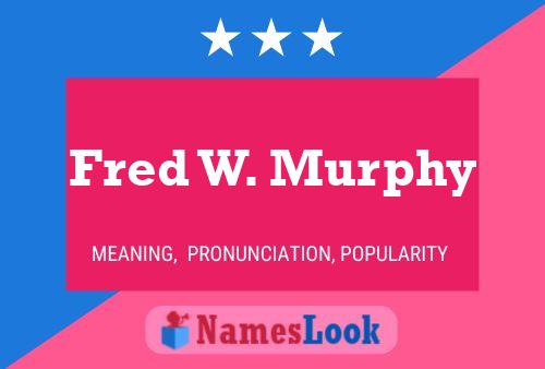 Fred W. Murphy Name Poster