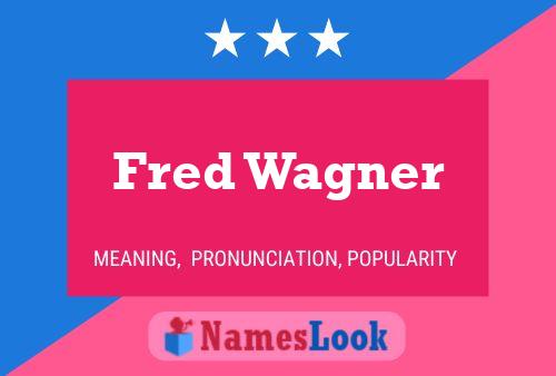 Fred Wagner Name Poster