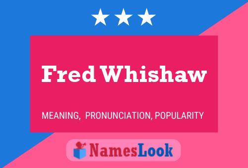 Fred Whishaw Name Poster