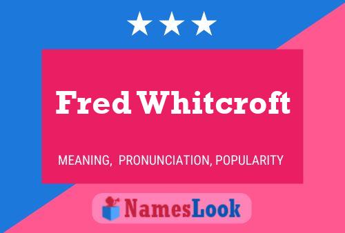 Fred Whitcroft Name Poster