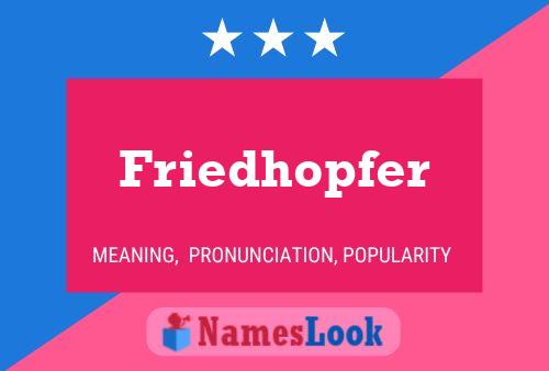 Friedhopfer Name Poster