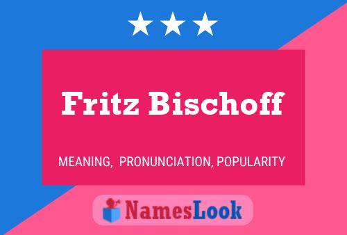 Fritz Bischoff Name Poster