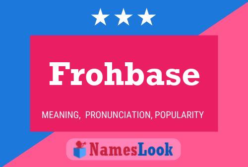 Frohbase Name Poster