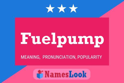 Fuelpump Name Poster