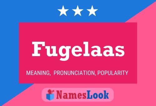 Fugelaas Name Poster