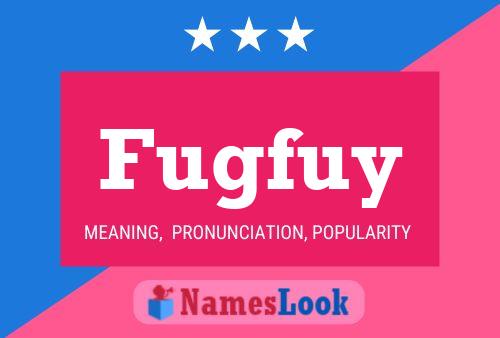 Fugfuy Name Poster