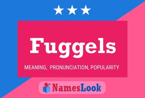 Fuggels Name Poster