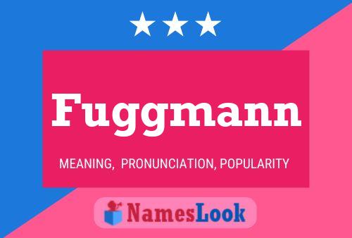 Fuggmann Name Poster