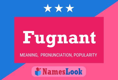 Fugnant Name Poster