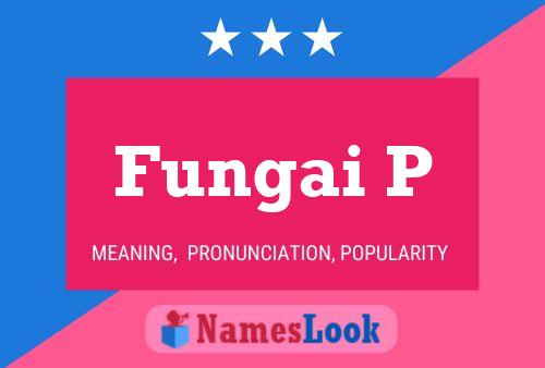 Fungai P Name Poster