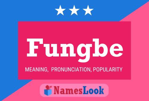 Fungbe Name Poster