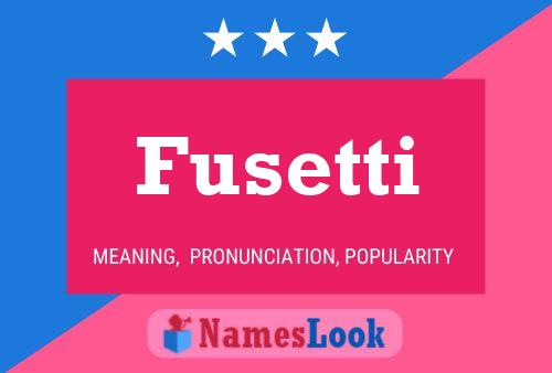 Fusetti Name Poster