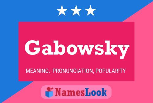 Gabowsky Name Poster