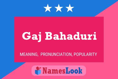 Gaj Bahaduri Name Poster