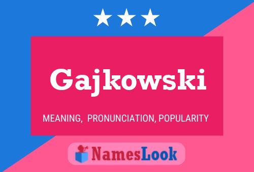 Gajkowski Name Poster