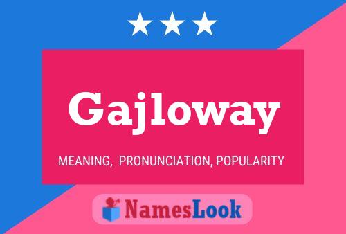 Gajloway Name Poster