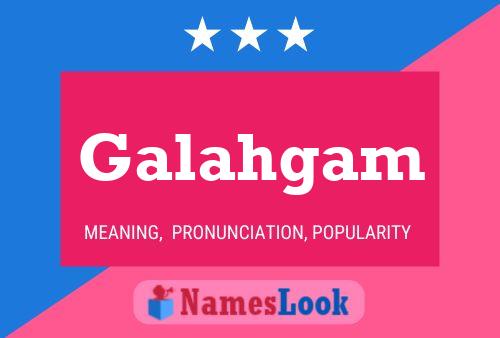 Galahgam Name Poster