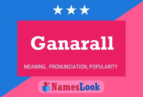 Ganarall Name Poster