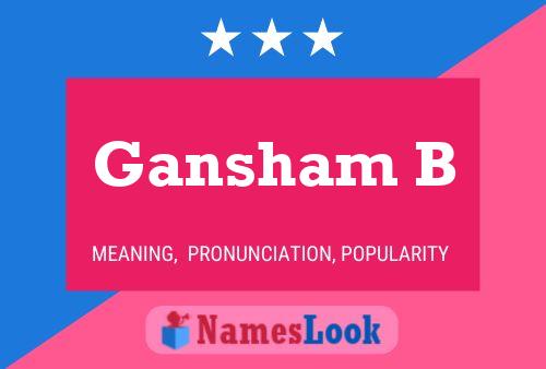 Gansham B Name Poster