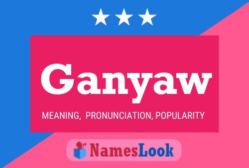 Ganyaw Name Poster