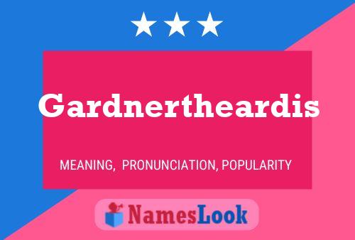 Gardnertheardis Name Poster