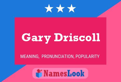 Gary Driscoll Name Poster