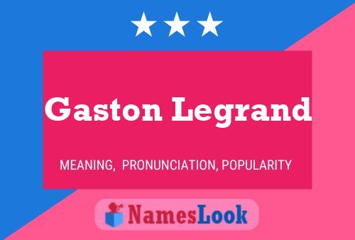 Gaston Legrand Name Poster