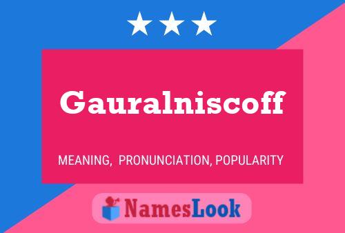 Gauralniscoff Name Poster