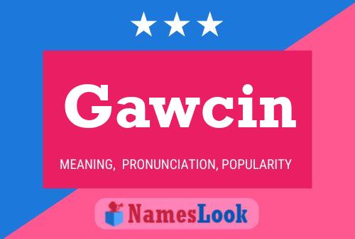 Gawcin Name Poster