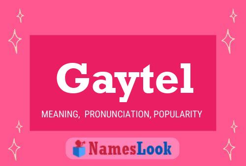 Gaytel Meaning, Pronunciation, Origin and Numerology - NamesLook
