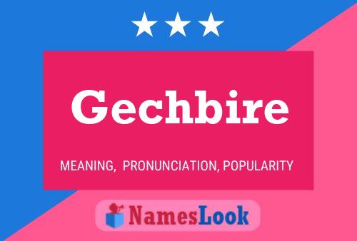 Gechbire Name Poster