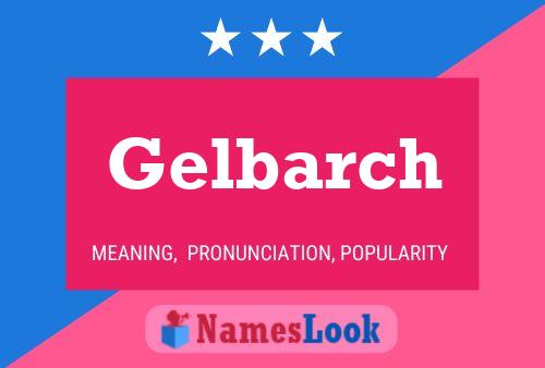 Gelbarch Name Poster