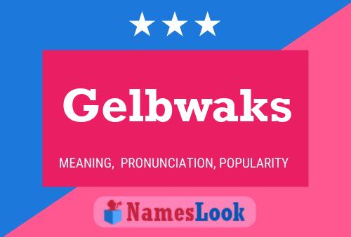 Gelbwaks Name Poster