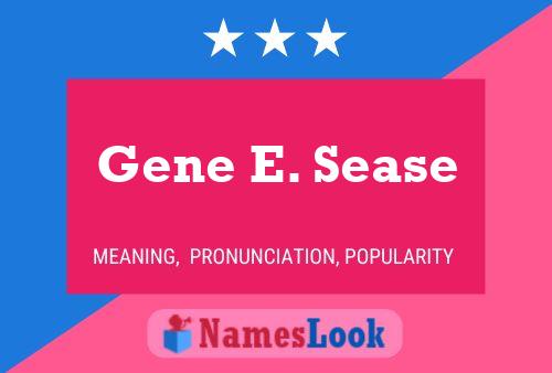 Gene E. Sease Name Poster