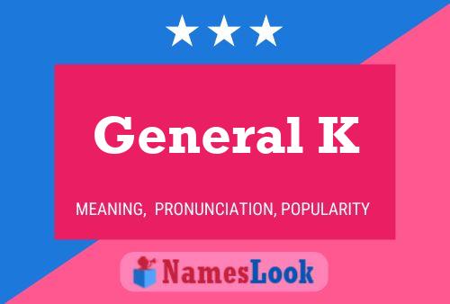 General K Name Poster