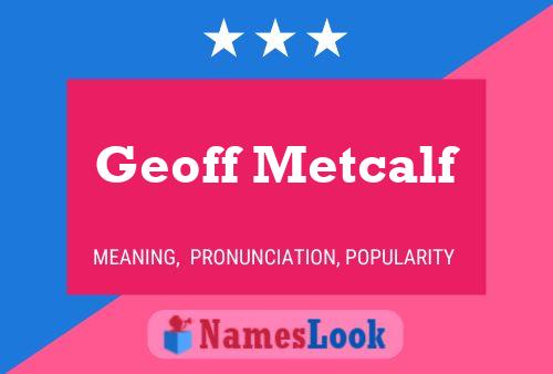 Geoff Metcalf Name Poster