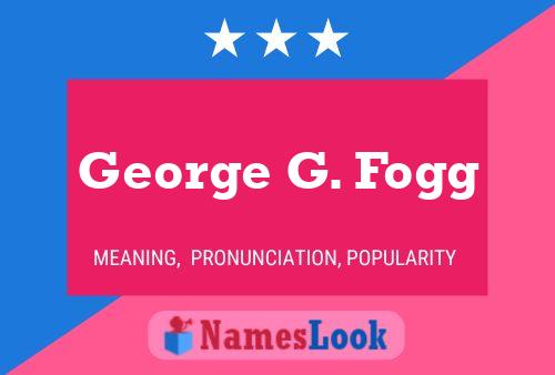 George G. Fogg Name Poster