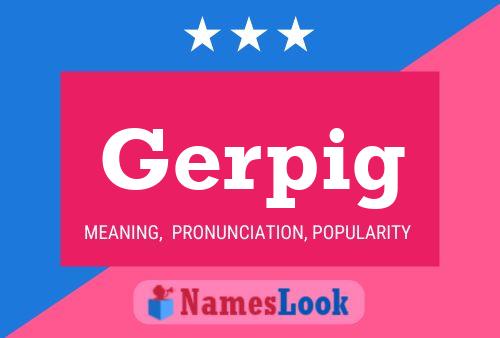 Gerpig Name Poster