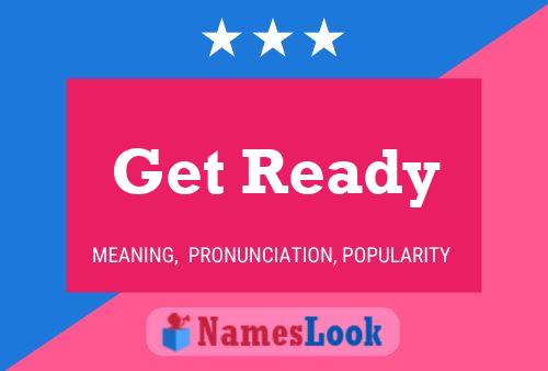 Get Ready Meaning Pronunciation Origin And Numerology Nameslook