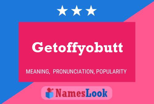 Getoffyobutt Name Poster