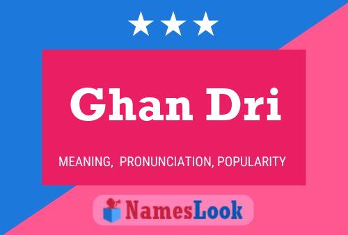 Ghan Dri Name Poster