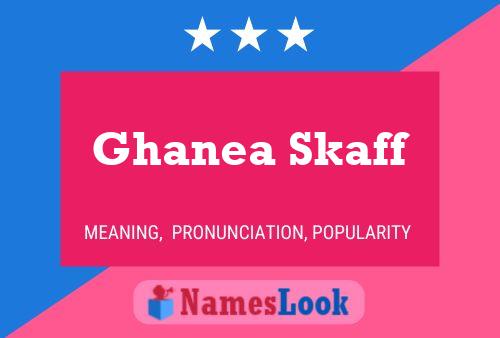 Ghanea Skaff Name Poster