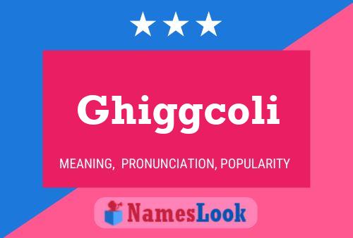 Ghiggcoli Name Poster