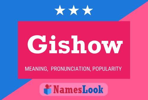 Gishow Name Poster