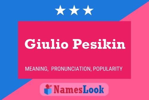 Giulio Pesikin Name Poster