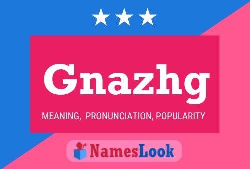 Gnazhg Name Poster