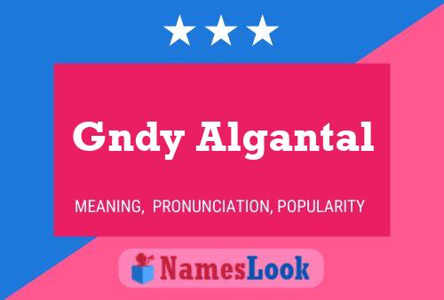 Gndy Algantal Name Poster