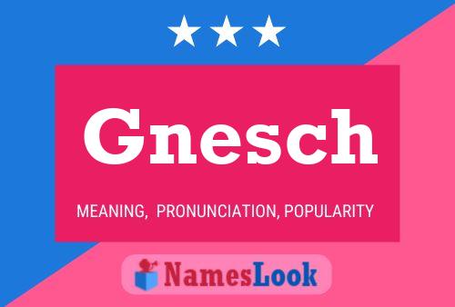 Gnesch Name Poster