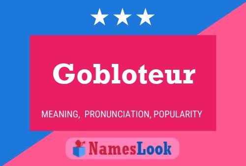 Gobloteur Name Poster