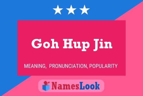 Goh Hup Jin Name Poster